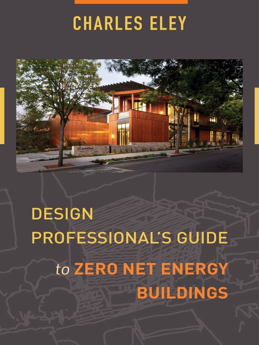 Title details for Design Professional's Guide to Zero Net Energy Buildings by Charles Eley - Available